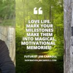 Daily Inspiration: "Love life. Mark your milestones. Make them into magical, motivational memories!"