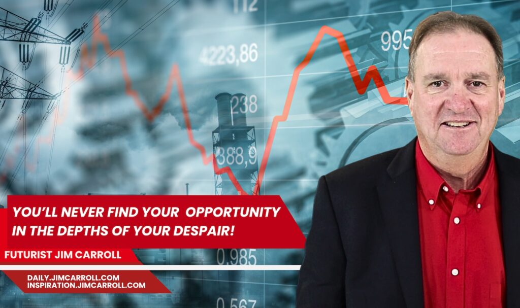 Daily Inspiration: Volatility & Trends - "You'll never find your opportunity in the depths of your despair!"