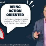 Daily Inspiration: Being action oriented - "The future is going to happen to all of us. It’s what YOU do with that fact that matters!"