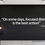 Daily Inspiration: "On some days, focused distraction is the best action!"