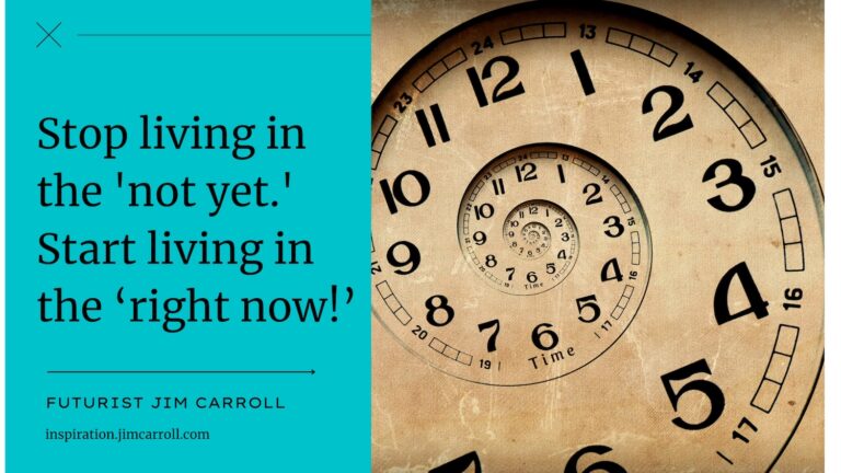 Daily Inspiration: “Stop living in the ‘not yet.’ Start living in the ‘right now!'”