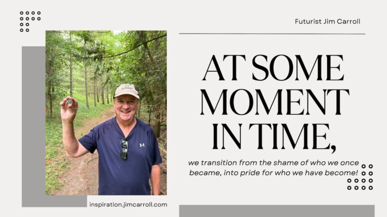 Daily Inspiration: “At some moment in time, we transition from the shame of who we once became, into pride for who we have become!” – The Final Daily Inspiration