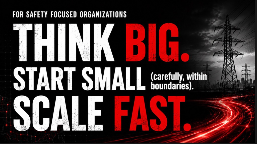 Think big. Start small (carefully, within boundaries). Scale fast.